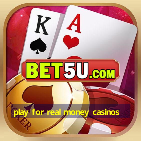 play for real money casinos